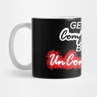 Get Comfortable Being Uncomfortable Mug